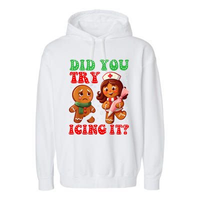 Funny Christmas Nurse Did You Try Icing It Gingerbread Man Garment-Dyed Fleece Hoodie