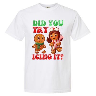 Funny Christmas Nurse Did You Try Icing It Gingerbread Man Garment-Dyed Heavyweight T-Shirt