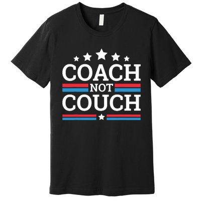 Funny Coach Not Couch 2024 Premium T-Shirt