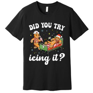 Funny Christmas Nurse Gingerbread Man Did You Try Icing It Premium T-Shirt