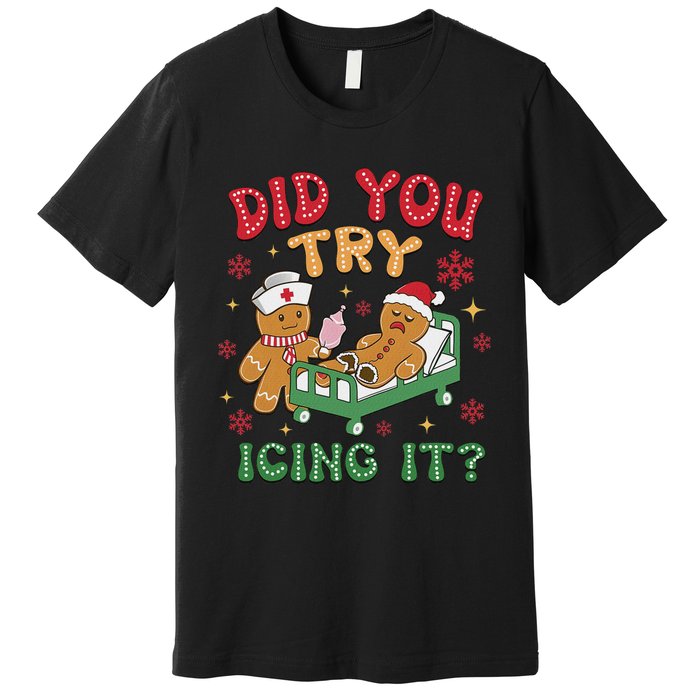 Funny Christmas Nurse Gingerbread Man Did You Try Icing It Premium T-Shirt