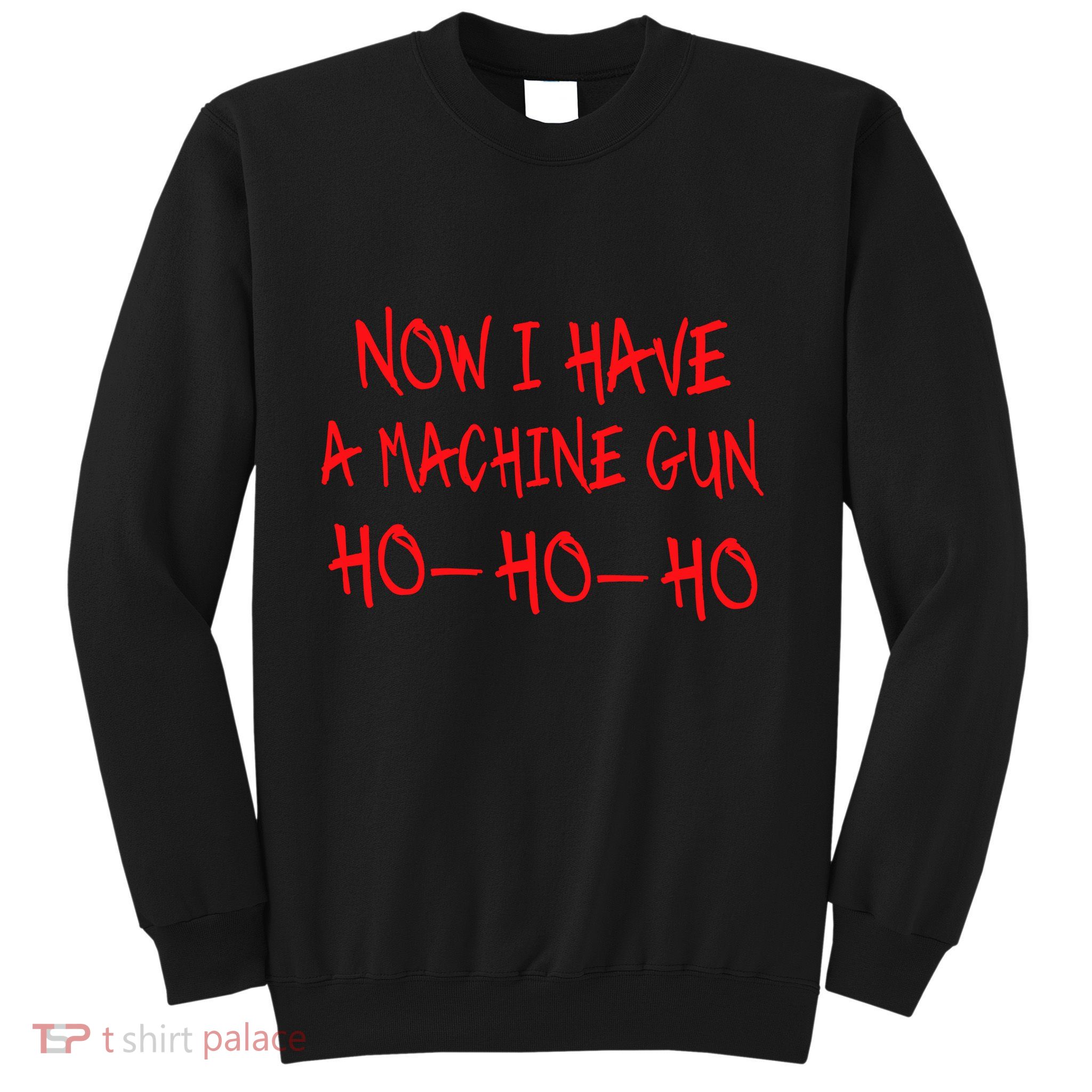 Funny Christmas Now I Have A Machine Gun Ho Ho Ho Sweatshirt