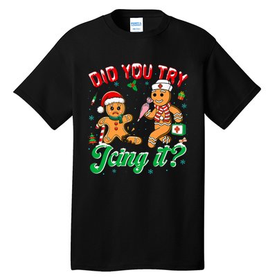 Funny Christmas Nurse Did You Try Icing It Gingerbread Man Tall T-Shirt