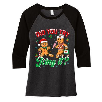 Funny Christmas Nurse Did You Try Icing It Gingerbread Man Women's Tri-Blend 3/4-Sleeve Raglan Shirt