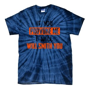 Funny Celebrity News If You Provoke Me I Will Will Smith You Tie-Dye T-Shirt