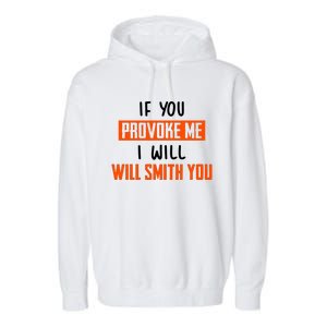 Funny Celebrity News If You Provoke Me I Will Will Smith You Garment-Dyed Fleece Hoodie