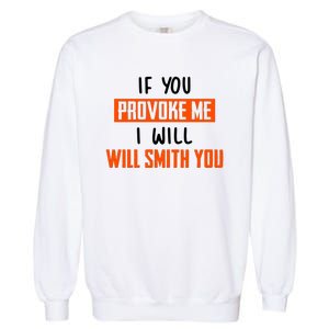 Funny Celebrity News If You Provoke Me I Will Will Smith You Garment-Dyed Sweatshirt