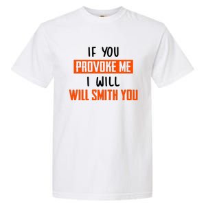 Funny Celebrity News If You Provoke Me I Will Will Smith You Garment-Dyed Heavyweight T-Shirt