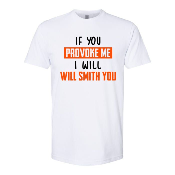 Funny Celebrity News If You Provoke Me I Will Will Smith You Softstyle CVC T-Shirt