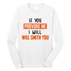 Funny Celebrity News If You Provoke Me I Will Will Smith You Long Sleeve Shirt