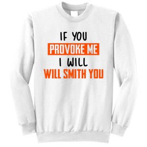 Funny Celebrity News If You Provoke Me I Will Will Smith You Sweatshirt