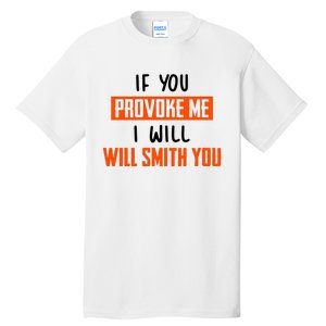 Funny Celebrity News If You Provoke Me I Will Will Smith You Tall T-Shirt