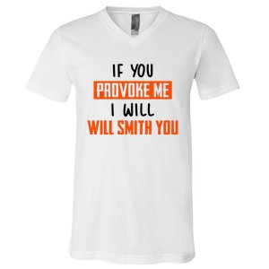 Funny Celebrity News If You Provoke Me I Will Will Smith You V-Neck T-Shirt