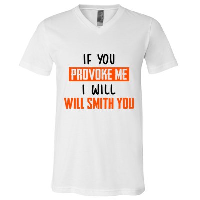Funny Celebrity News If You Provoke Me I Will Will Smith You V-Neck T-Shirt