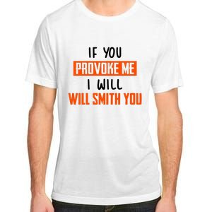 Funny Celebrity News If You Provoke Me I Will Will Smith You Adult ChromaSoft Performance T-Shirt