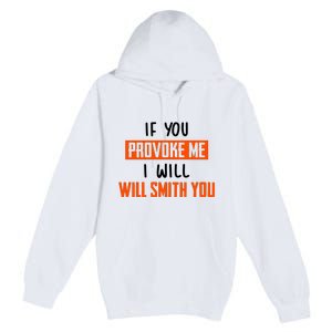 Funny Celebrity News If You Provoke Me I Will Will Smith You Premium Pullover Hoodie