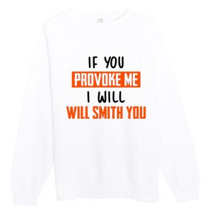 Funny Celebrity News If You Provoke Me I Will Will Smith You Premium Crewneck Sweatshirt