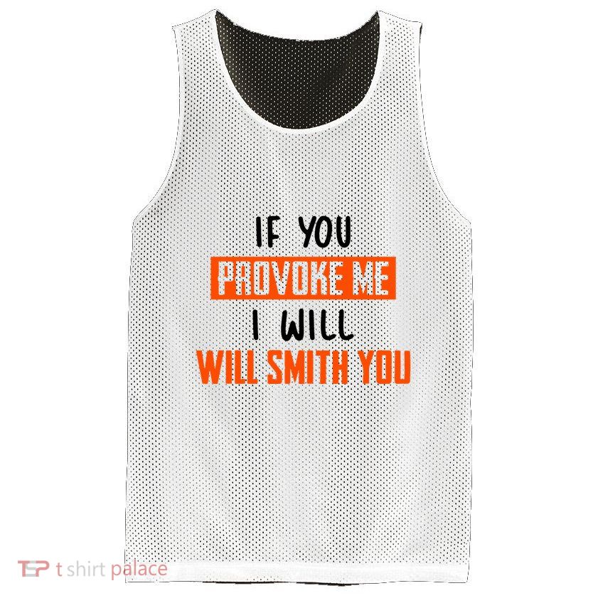 Funny Celebrity News If You Provoke Me I Will Will Smith You Mesh Reversible Basketball Jersey Tank