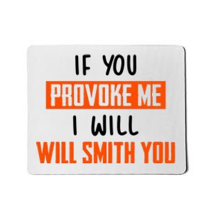 Funny Celebrity News If You Provoke Me I Will Will Smith You Mousepad