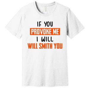 Funny Celebrity News If You Provoke Me I Will Will Smith You Premium T-Shirt