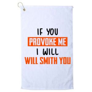 Funny Celebrity News If You Provoke Me I Will Will Smith You Platinum Collection Golf Towel