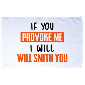 Funny Celebrity News If You Provoke Me I Will Will Smith You Microfiber Hand Towel