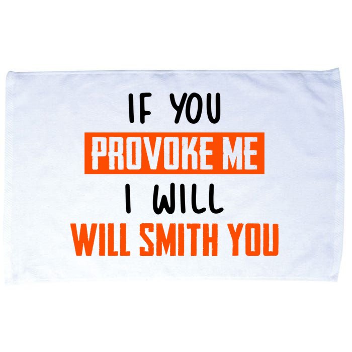 Funny Celebrity News If You Provoke Me I Will Will Smith You Microfiber Hand Towel