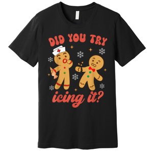 Funny Christmas Nurse Gingerbread Man Did You Try Icing It Premium T-Shirt