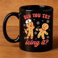 Funny Christmas Nurse Gingerbread Man Did You Try Icing It 11oz C Handle Ceramic Mug