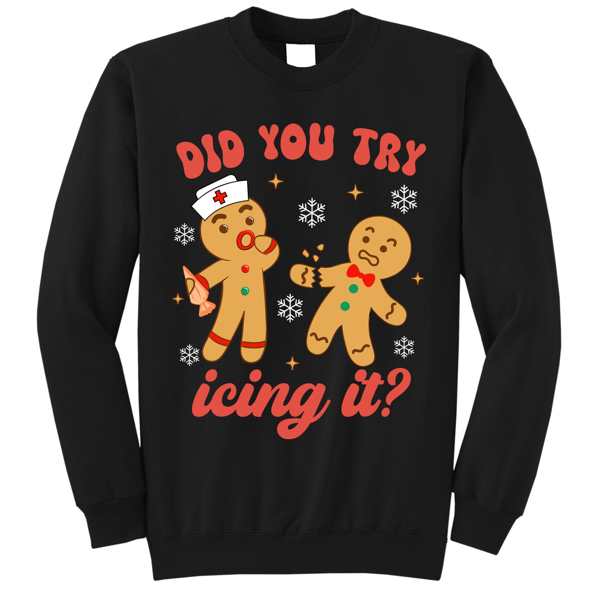 Funny Christmas Nurse Gingerbread Man Did You Try Icing It Tall Sweatshirt