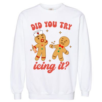 Funny Christmas Nurse Gingerbread Man Did You Try Icing It Garment-Dyed Sweatshirt