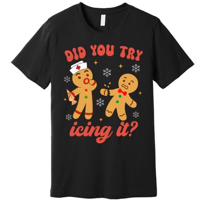 Funny Christmas Nurse Gingerbread Man Did You Try Icing It Premium T-Shirt