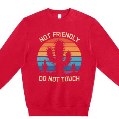 Funny Cactus Not Friendly Do Not Touch Vintage Prickly Premium Crewneck Sweatshirt