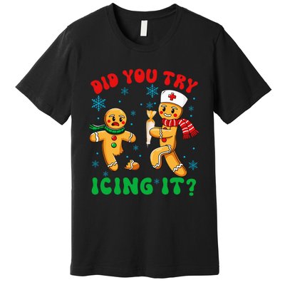 Funny Christmas Nurse Did You Try Icing It Gingerbread Man Premium T-Shirt