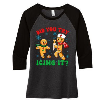 Funny Christmas Nurse Did You Try Icing It Gingerbread Man Women's Tri-Blend 3/4-Sleeve Raglan Shirt