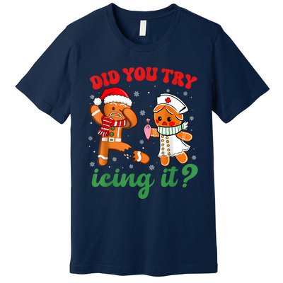 Funny Christmas Nurse Did You Try Icing It Gingerbread Man Premium T-Shirt