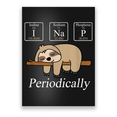 Funny Chemistry Nerdy Lazy Sloth I Nap Periodically Poster
