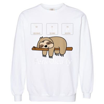 Funny Chemistry Nerdy Lazy Sloth I Nap Periodically Garment-Dyed Sweatshirt