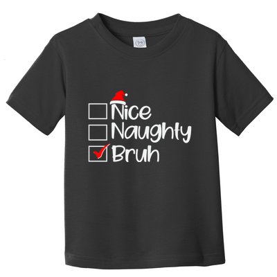 Funny Christmas Nice Naughty Bruh List Toddler T-Shirt