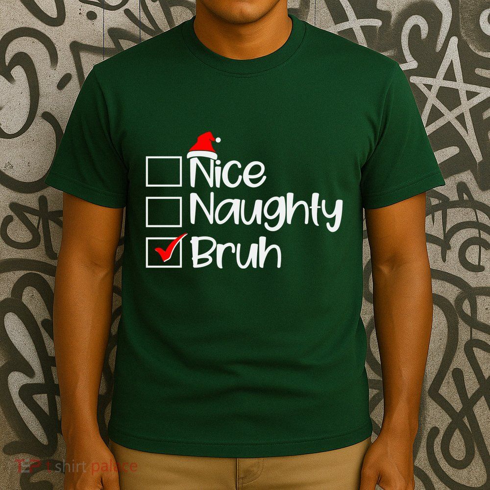 Funny Christmas Nice Naughty Bruh List T-Shirt