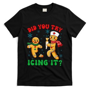 Funny Christmas Nurse Did You Try Icing It Gingerbread Man Gift T-Shirt