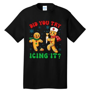 Funny Christmas Nurse Did You Try Icing It Gingerbread Man Gift Tall T-Shirt