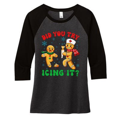 Funny Christmas Nurse Did You Try Icing It Gingerbread Man Gift Women's Tri-Blend 3/4-Sleeve Raglan Shirt