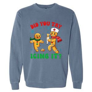 Funny Christmas Nurse Did You Try Icing It Gingerbread Man Gift Garment-Dyed Sweatshirt