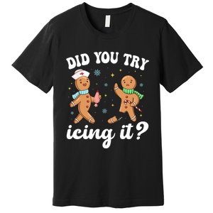 Funny Christmas Nurse Gingerbread Man Did You Try Icing It Premium T-Shirt