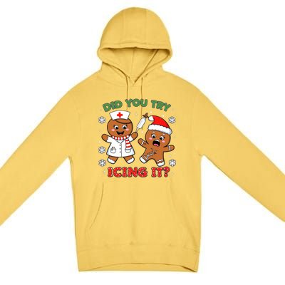 Funny Christmas Nurse Did You Try Icing It? Gingerbread Great Gift Premium Pullover Hoodie