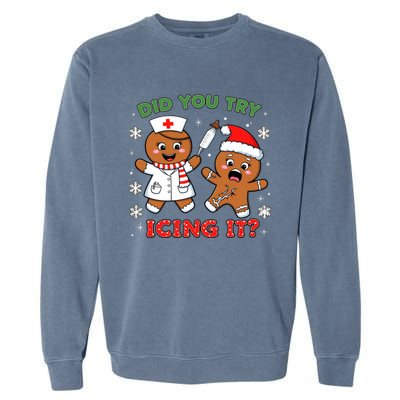 Funny Christmas Nurse Did You Try Icing It? Gingerbread Great Gift Garment-Dyed Sweatshirt