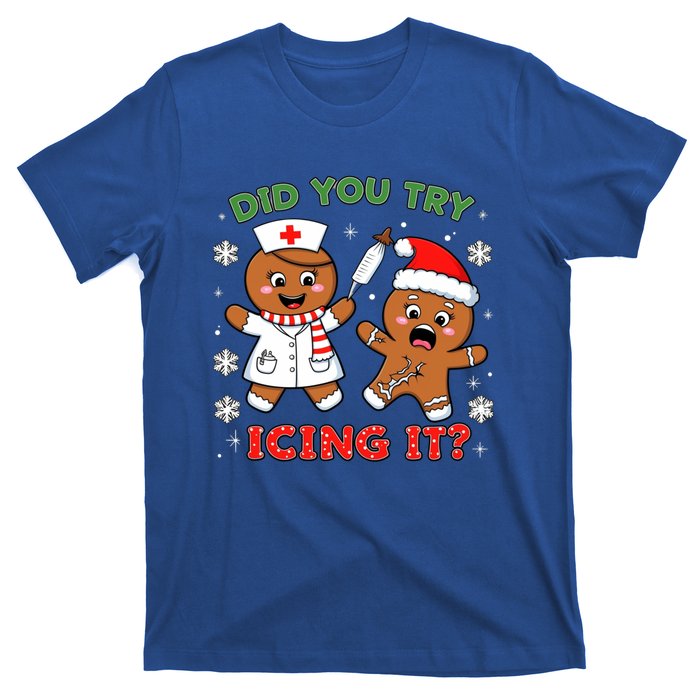 Funny Christmas Nurse Did You Try Icing It? Gingerbread Great Gift T-Shirt