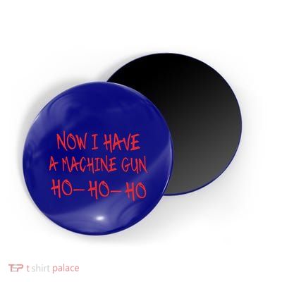 Funny Christmas Now I Have A Machine Gun Ho Ho Ho Gift Magnet