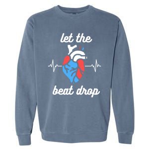 Funny Cardiac Nurse Let The Beat Drop Cardiologist Heart Great Gift Garment-Dyed Sweatshirt